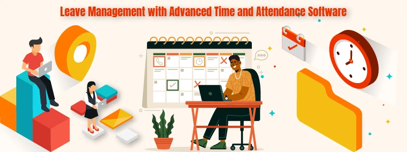 Revolutionizing Leave Management with Advanced Time and Attendance Software