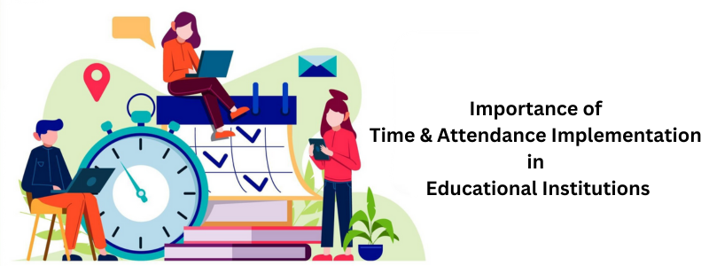 The Importance of Time and Attendance Implementation in Educational Institutions