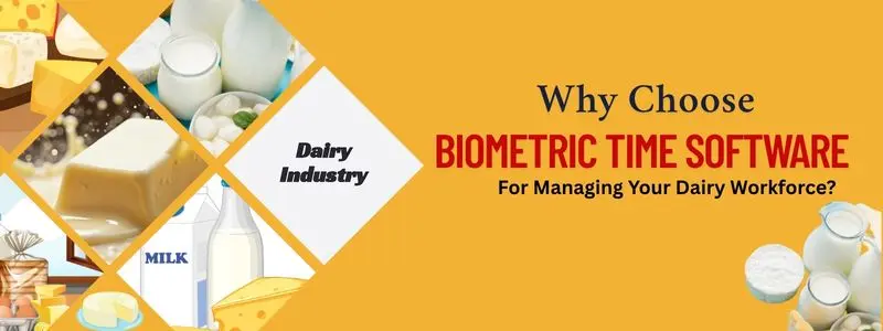 Why Dairy Farms Need Biometric Time and Attendance Software?